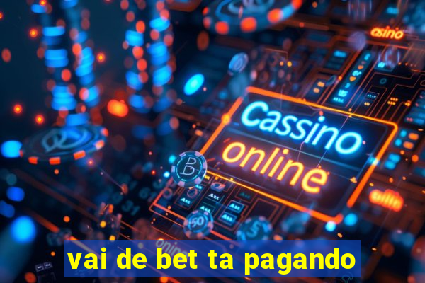 vai de bet ta pagando